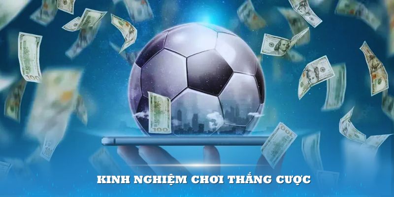 Kết hợp cùng kinh nghiệm chơi tốt nhất để tối ưu khả năng thắng cược